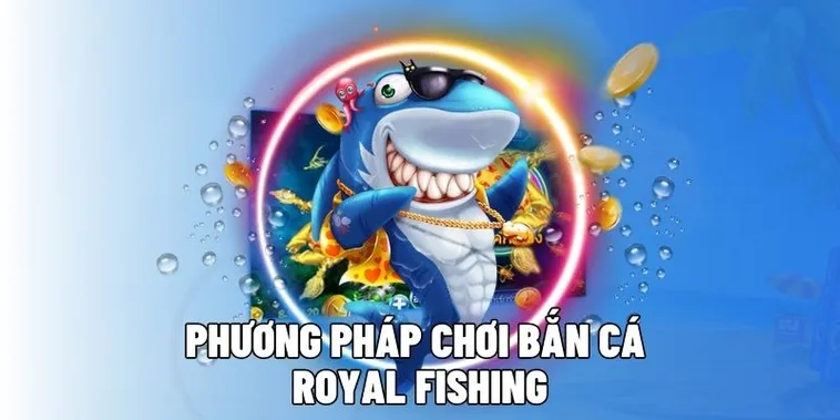 Chiến Thuật Bắn Cá Royal Fishing Vui123 Đỉnh Cao Nhất 1 Chiến Thuật Bắn Cá Royal Fishing Vui123 Đỉnh Cao Nhất